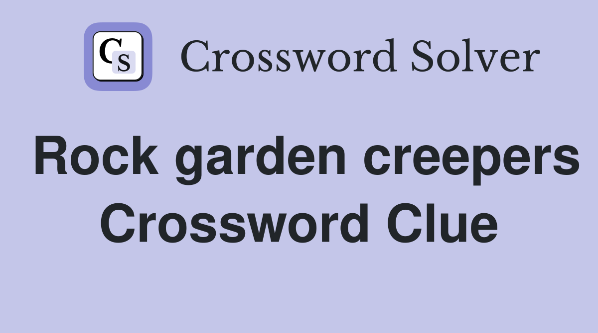 Rock garden creepers Crossword Clue