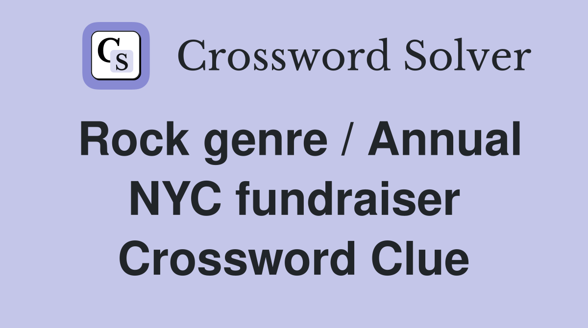 Rock genre / Annual NYC fundraiser Crossword Clue