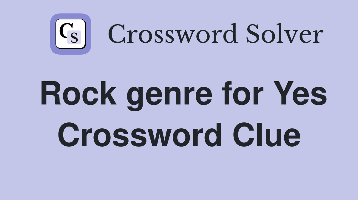 Rock genre for Yes Crossword Clue