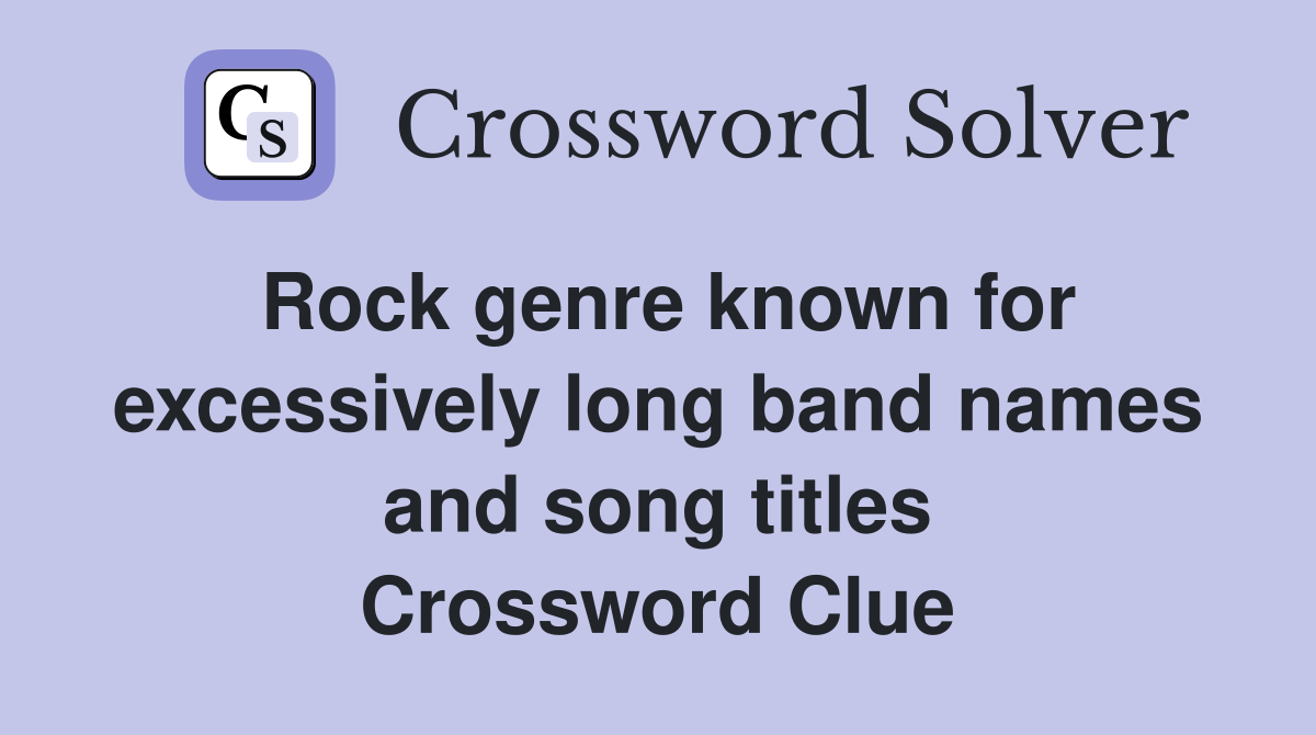 Rock genre known for excessively long band names and song titles Crossword Clue