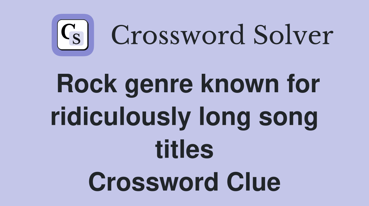 Rock genre known for ridiculously long song titles Crossword Clue