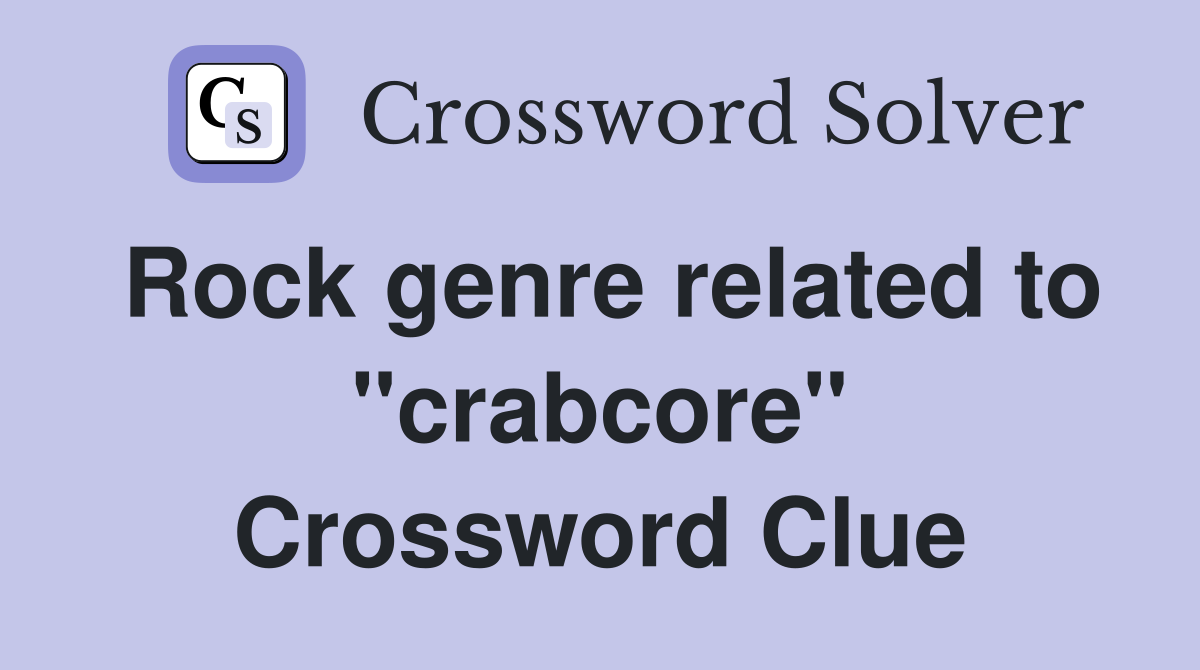 Rock genre related to "crabcore" Crossword Clue
