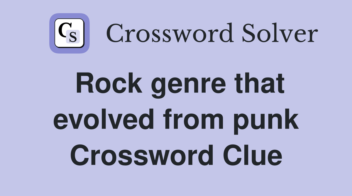 Rock genre that evolved from punk Crossword Clue