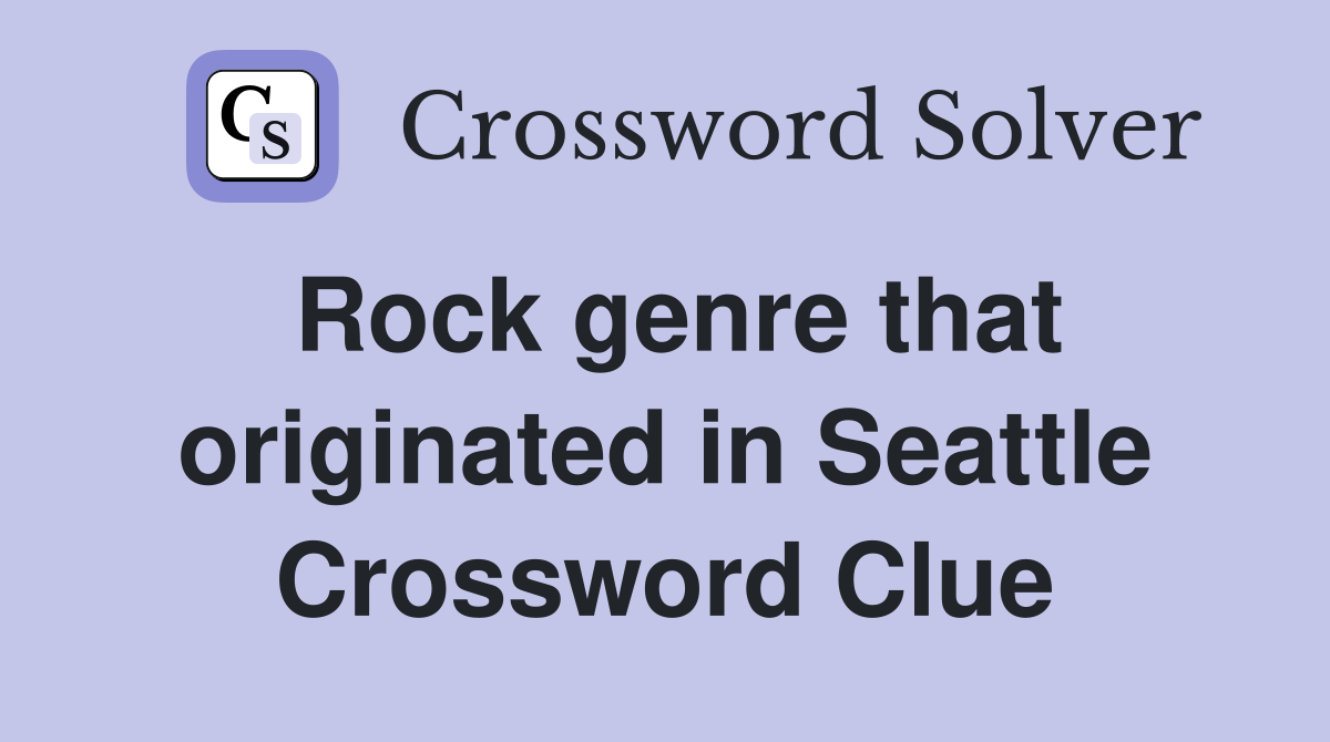 Rock genre that originated in Seattle Crossword Clue