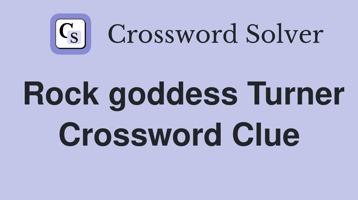 Rock goddess Turner Crossword Clue