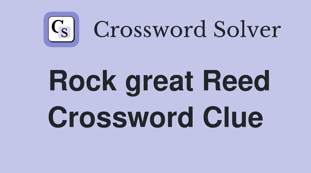 Rock great Reed Crossword Clue