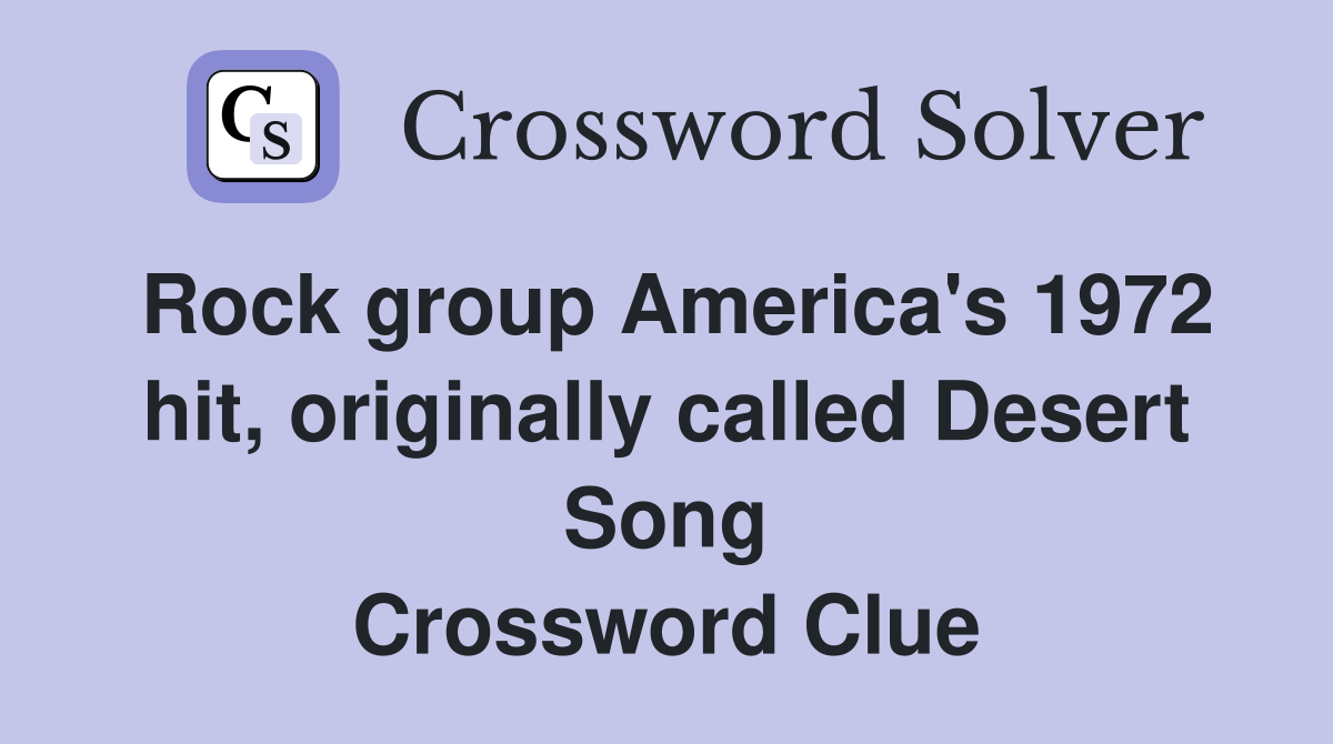 Rock group America's 1972 hit, originally called Desert Song Crossword Clue