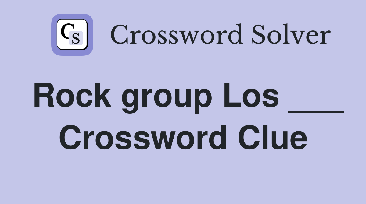 Rock group Los ___ Crossword Clue