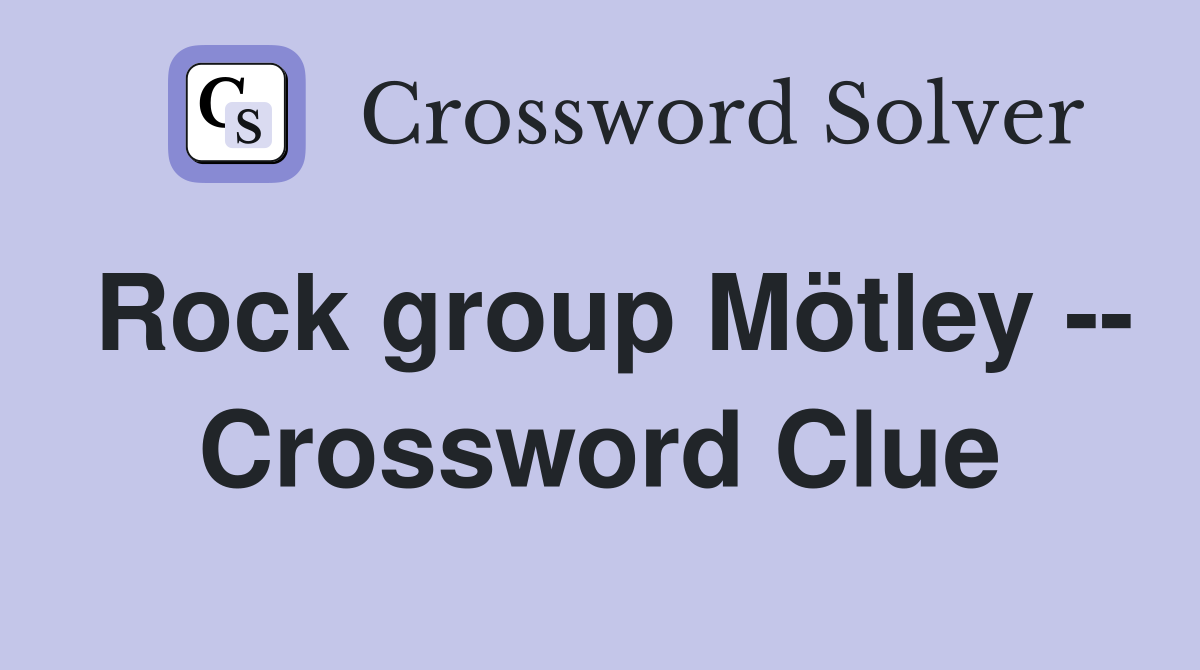 Rock group Mötley -- Crossword Clue