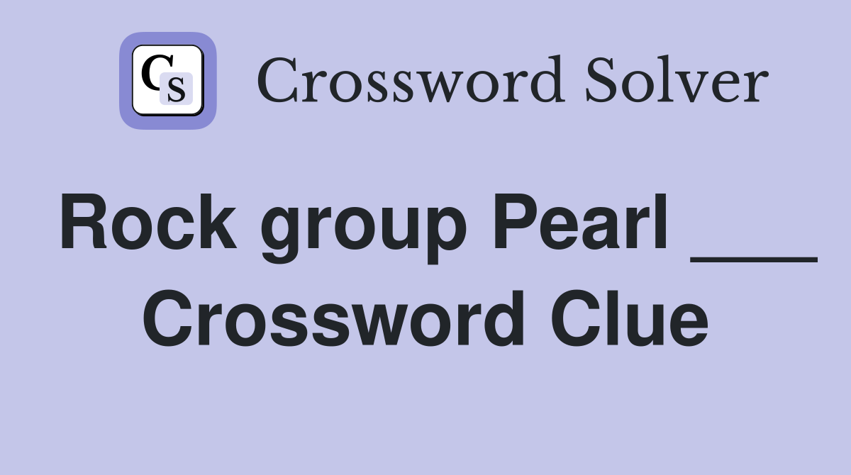 Rock group Pearl ___ Crossword Clue