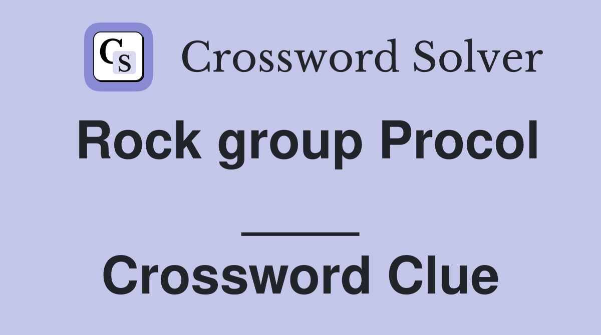 Rock group Procol ____ Crossword Clue