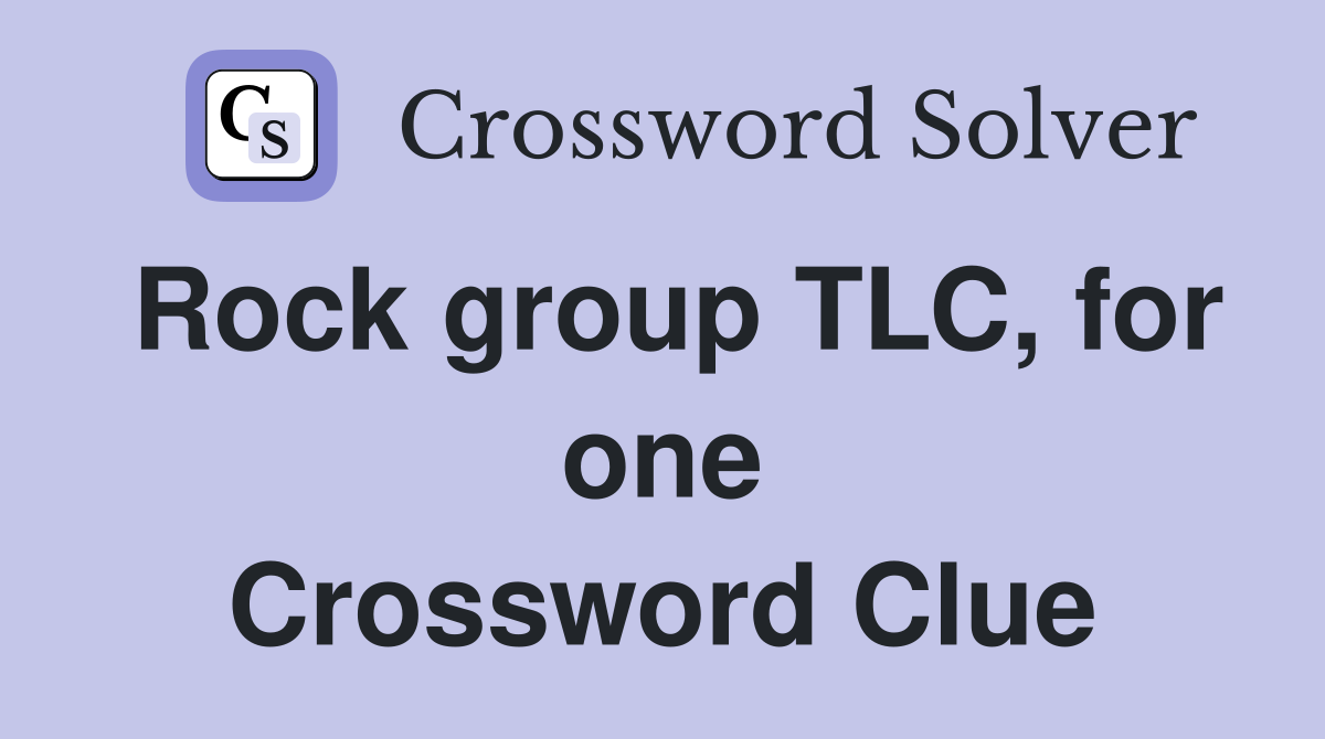 Rock group TLC, for one Crossword Clue