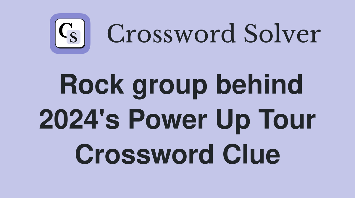 Rock group behind 2024's Power Up Tour Crossword Clue
