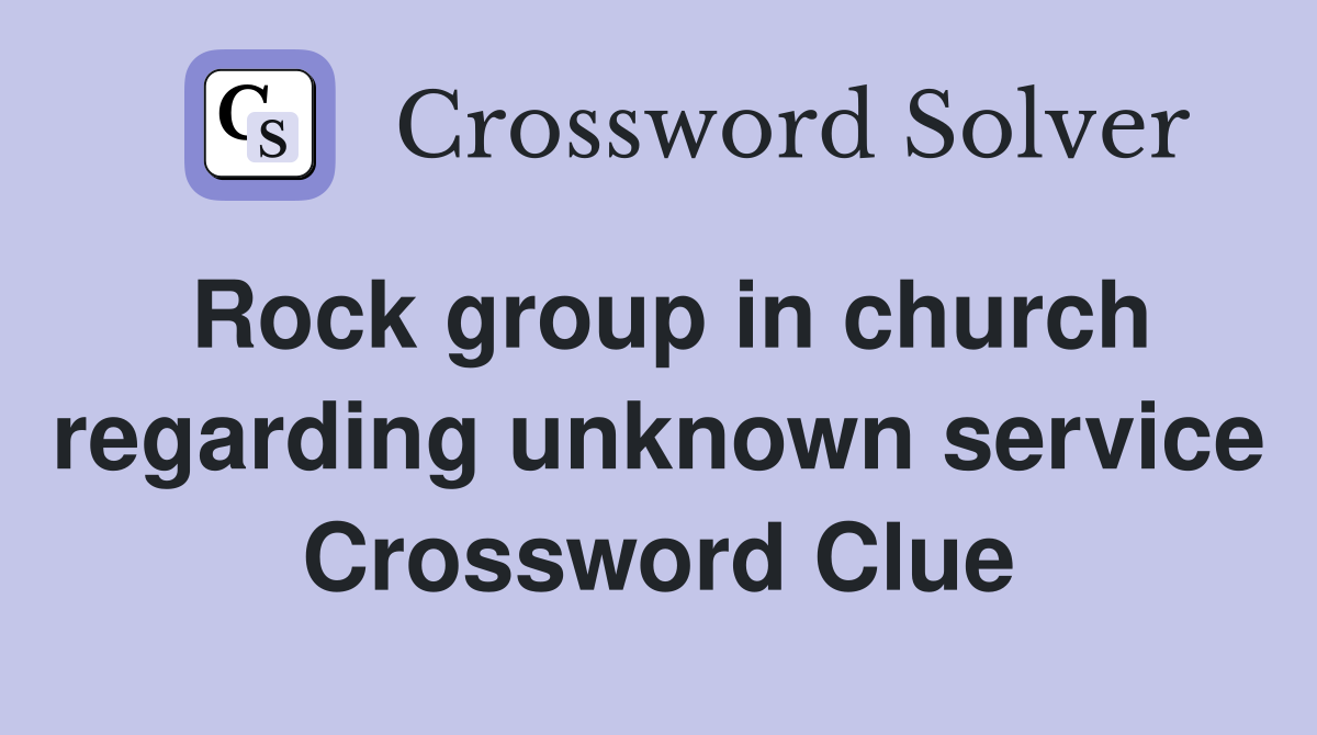 Rock group in church regarding unknown service Crossword Clue