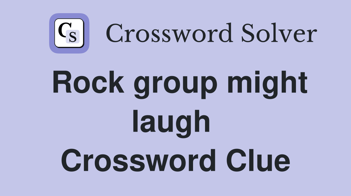 Rock group might laugh  Crossword Clue
