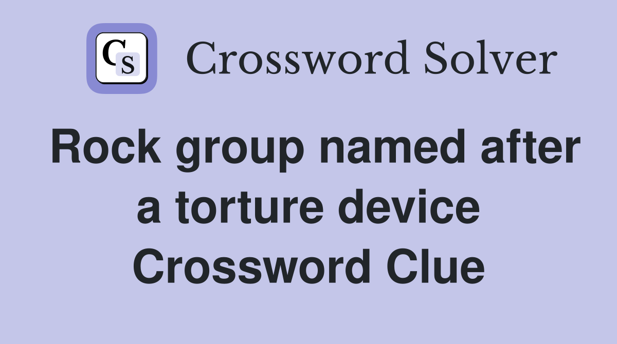 Rock group named after a torture device Crossword Clue