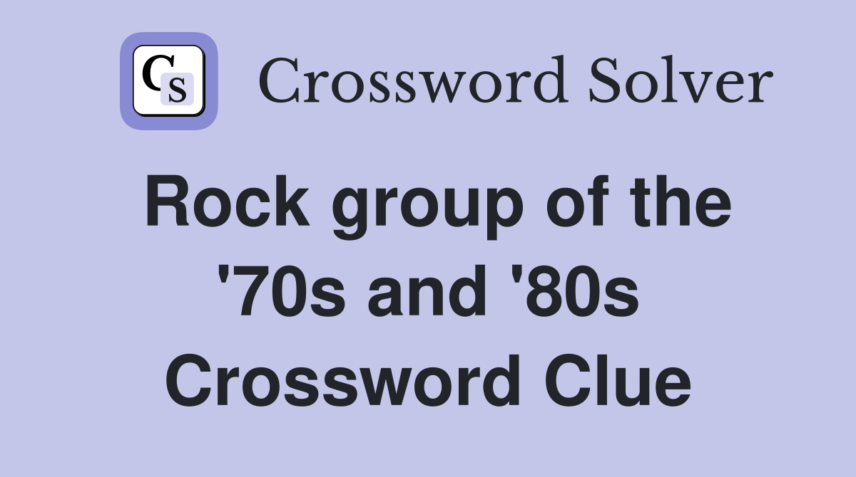 Rock group of the '70s and '80s Crossword Clue