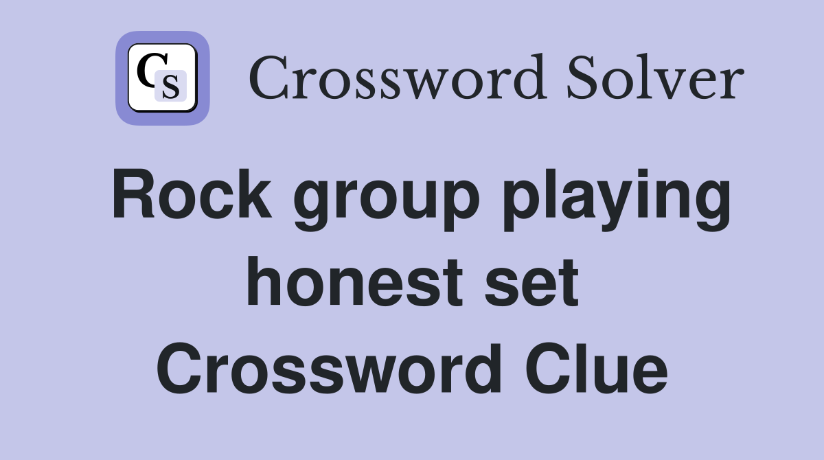 Rock group playing honest set Crossword Clue