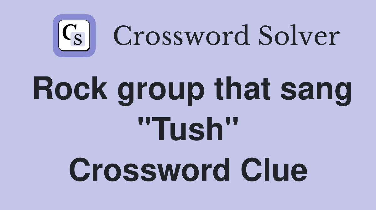 Rock group that sang "Tush" Crossword Clue