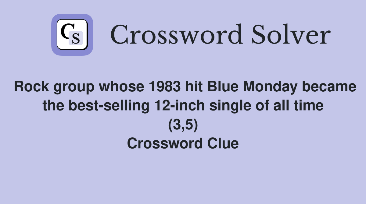 Rock group whose 1983 hit Blue Monday became the best-selling 12-inch single of all time (3,5) Crossword Clue