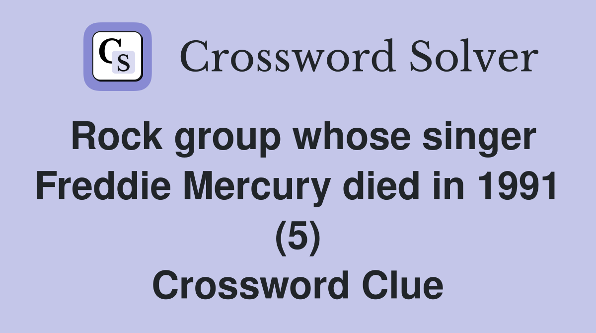 Rock group whose singer Freddie Mercury died in 1991 (5) Crossword Clue
