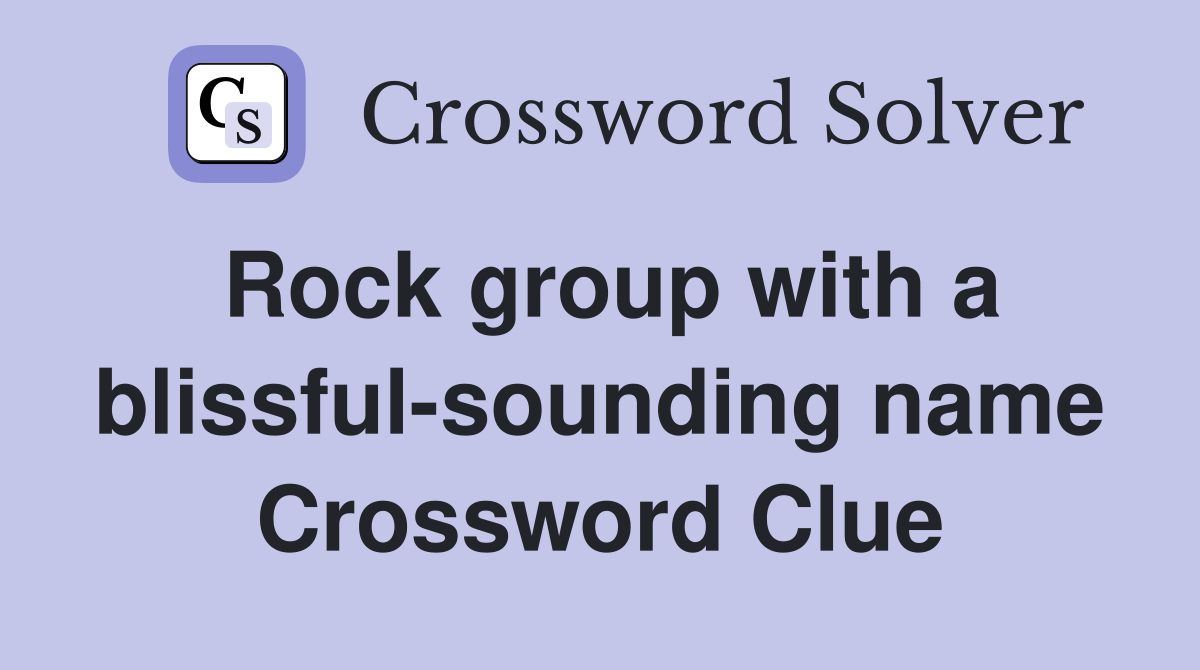 Rock group with a blissful-sounding name Crossword Clue