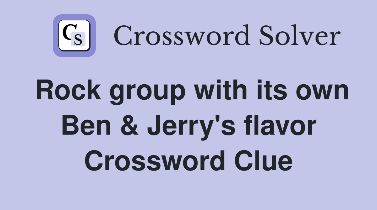 Rock group with its own Ben & Jerry's flavor Crossword Clue