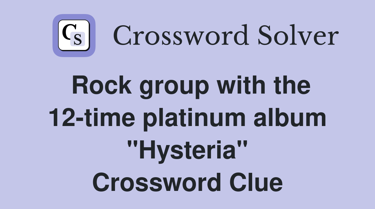 Rock group with the 12-time platinum album "Hysteria" Crossword Clue
