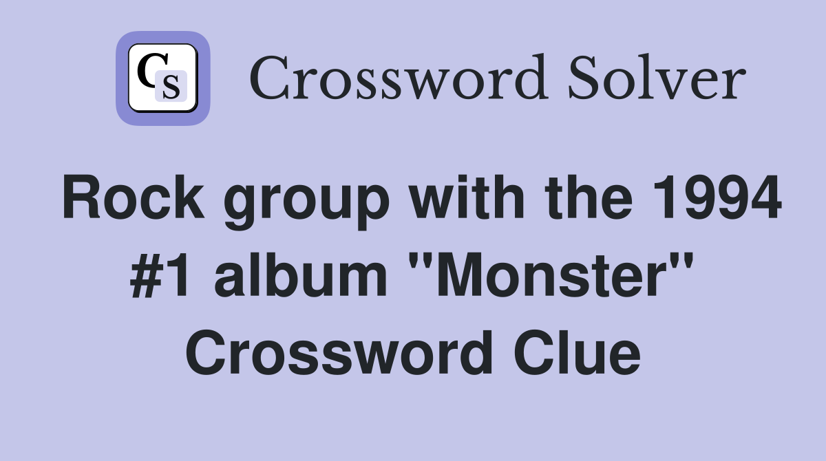 Rock group with the 1994 #1 album "Monster" Crossword Clue