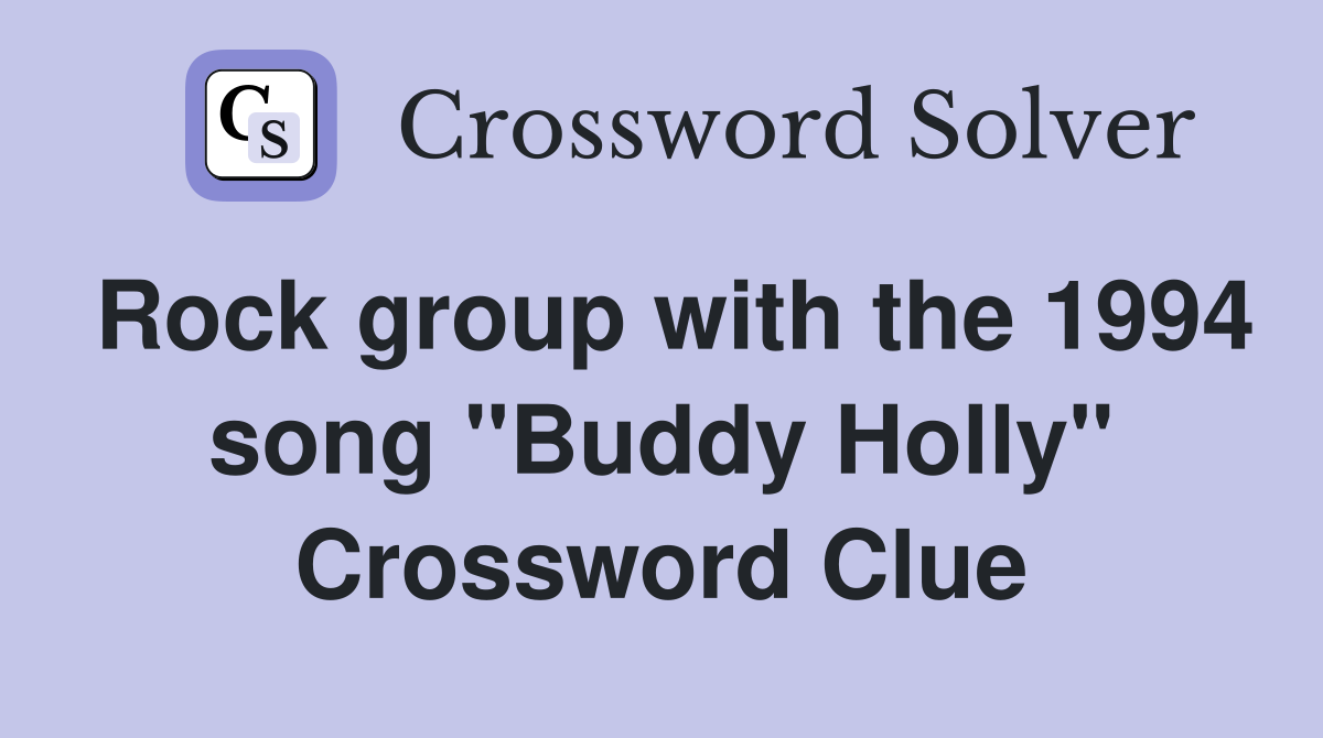 Rock group with the 1994 song "Buddy Holly" Crossword Clue