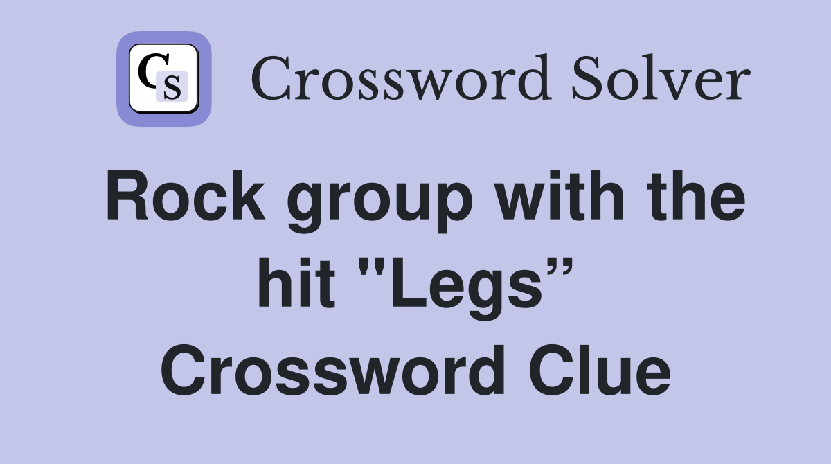 Rock group with the hit "Legs” Crossword Clue