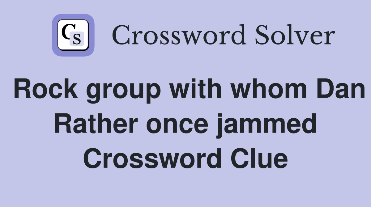 Rock group with whom Dan Rather once jammed Crossword Clue