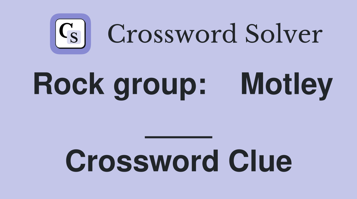Rock group:    Motley ____ Crossword Clue