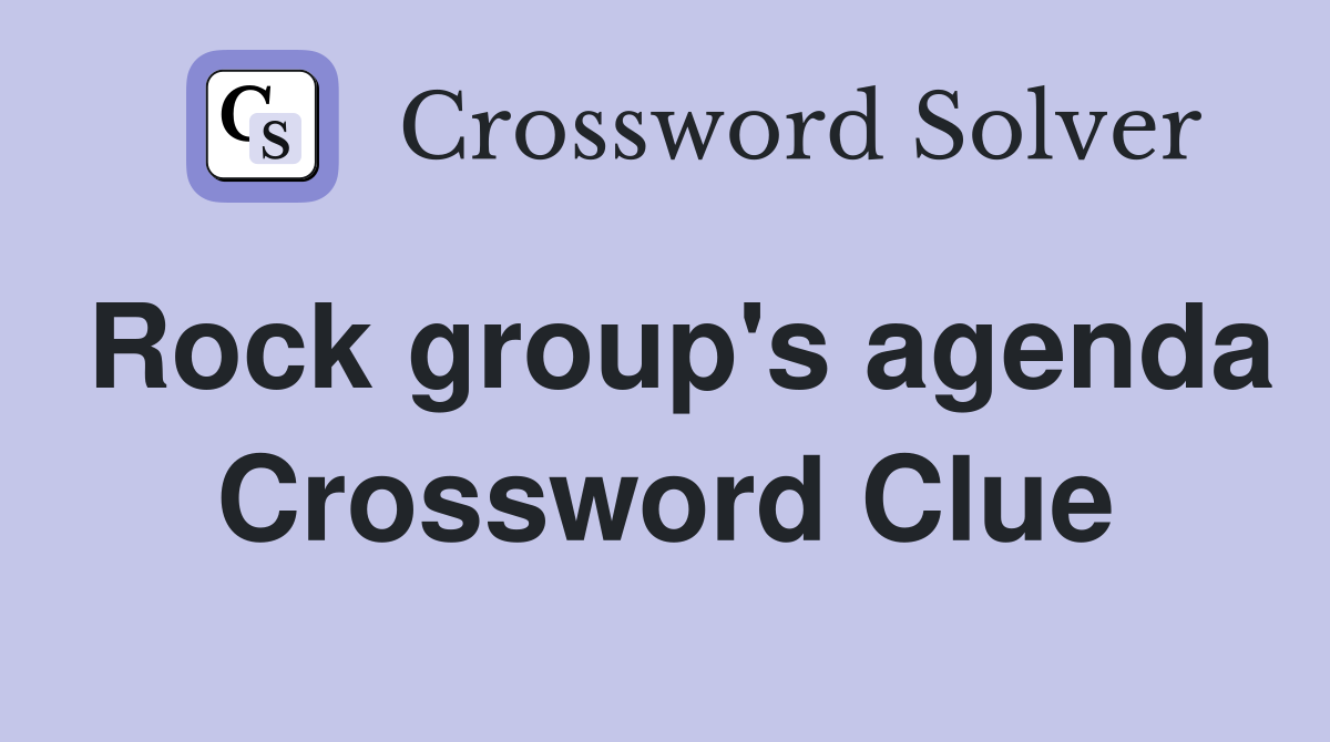 Rock group's agenda Crossword Clue
