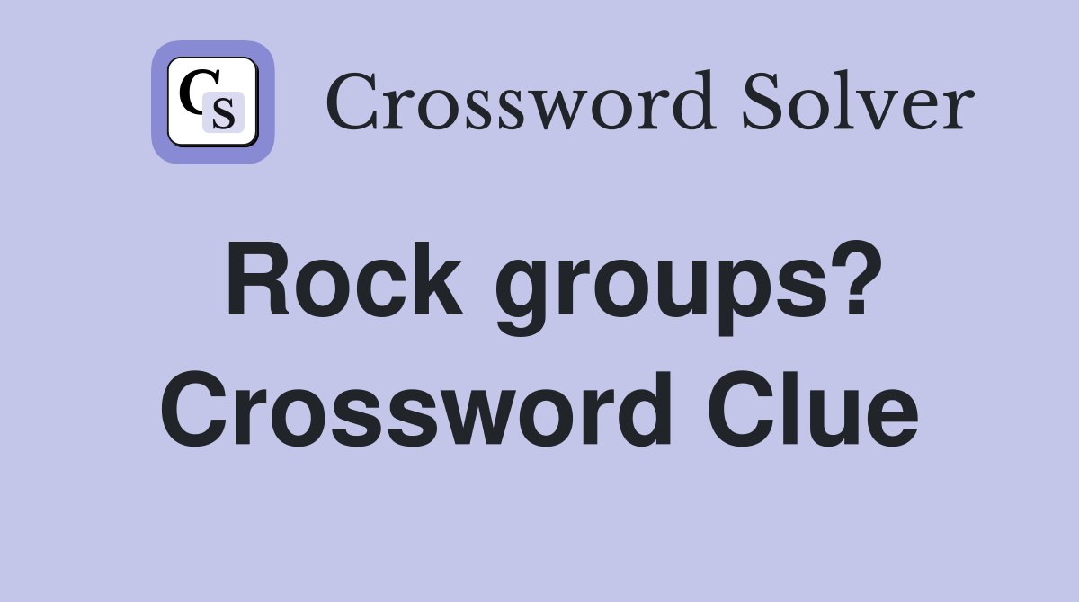 Rock groups? Crossword Clue