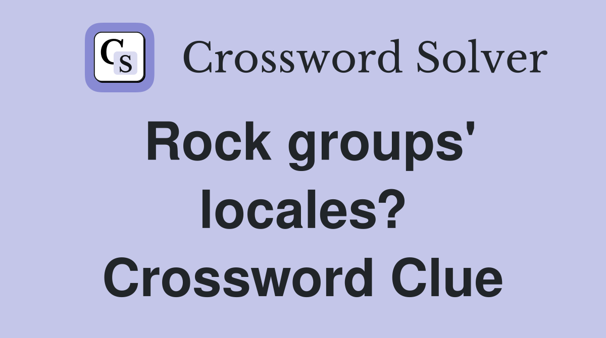 Rock groups' locales? Crossword Clue