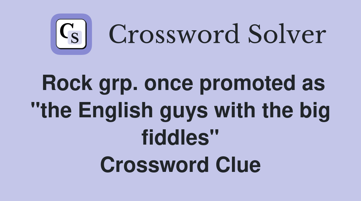 Rock grp. once promoted as "the English guys with the big fiddles" Crossword Clue