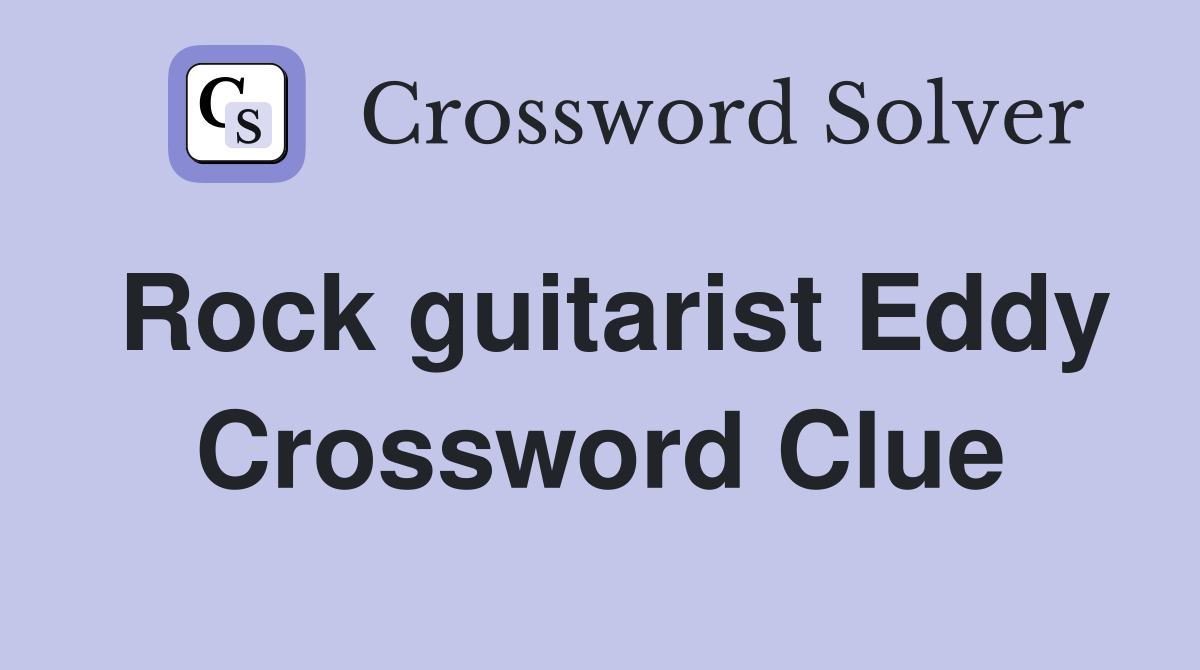 Rock guitarist Eddy Crossword Clue