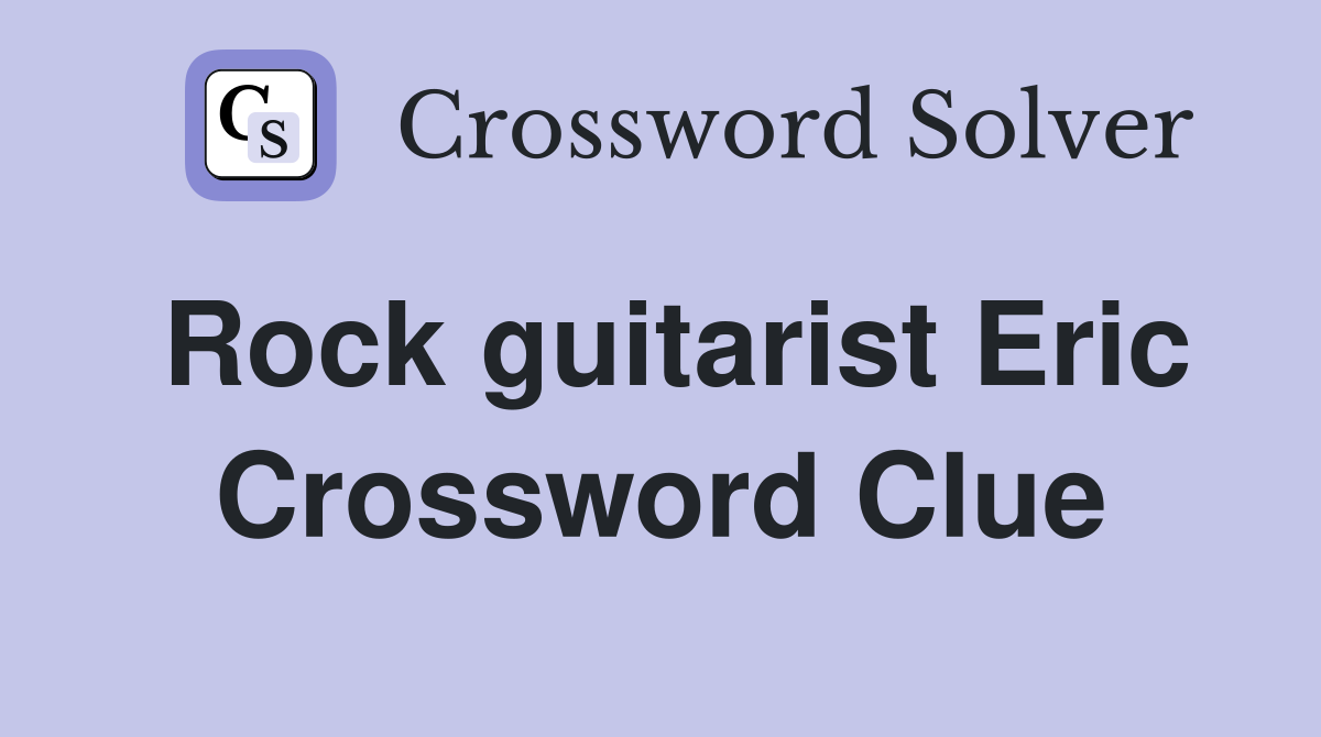 Rock guitarist Eric Crossword Clue