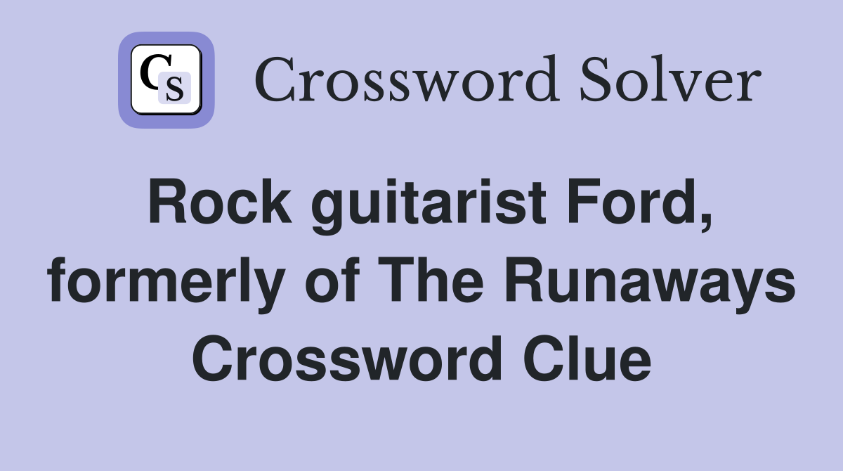 Rock guitarist Ford, formerly of The Runaways Crossword Clue