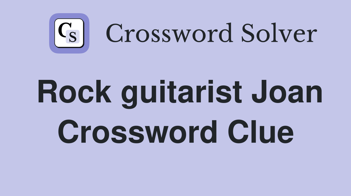 Rock guitarist Joan Crossword Clue