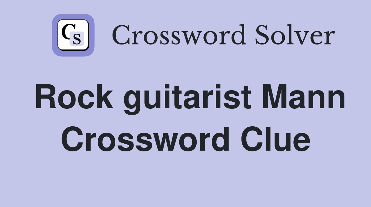 Rock guitarist Mann Crossword Clue