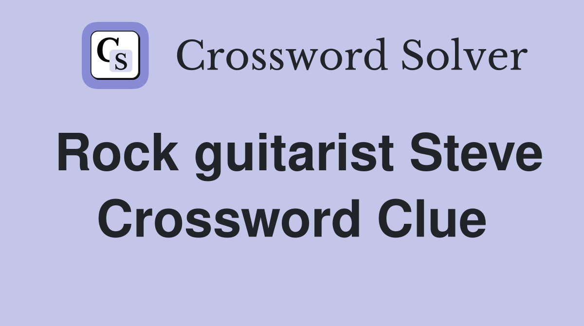 Rock guitarist Steve Crossword Clue