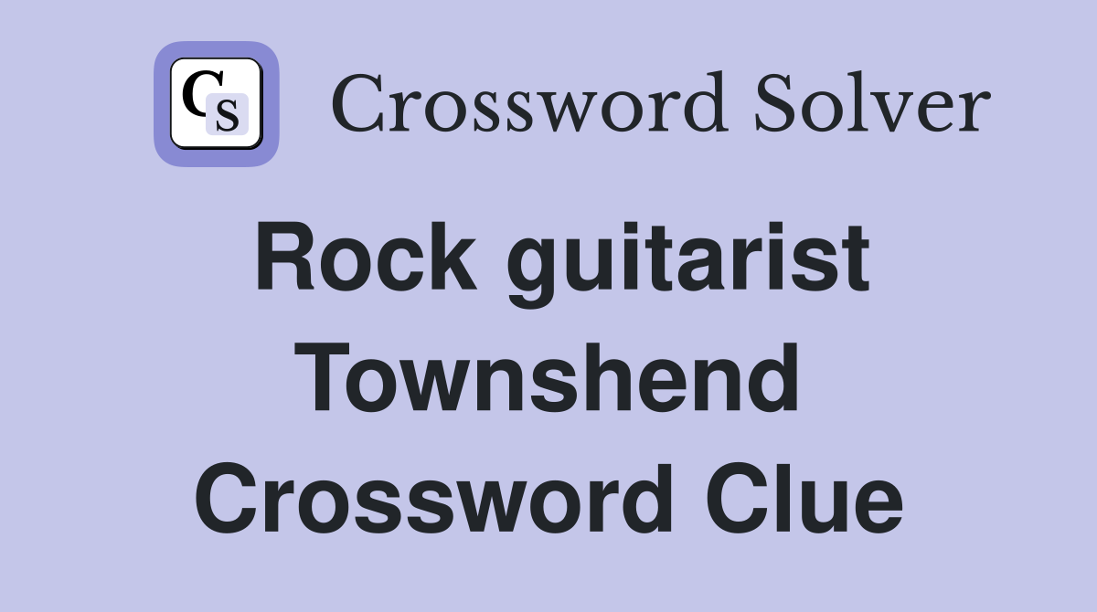 Rock guitarist Townshend Crossword Clue
