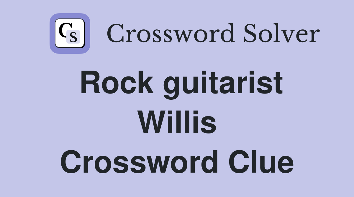 Rock guitarist Willis Crossword Clue