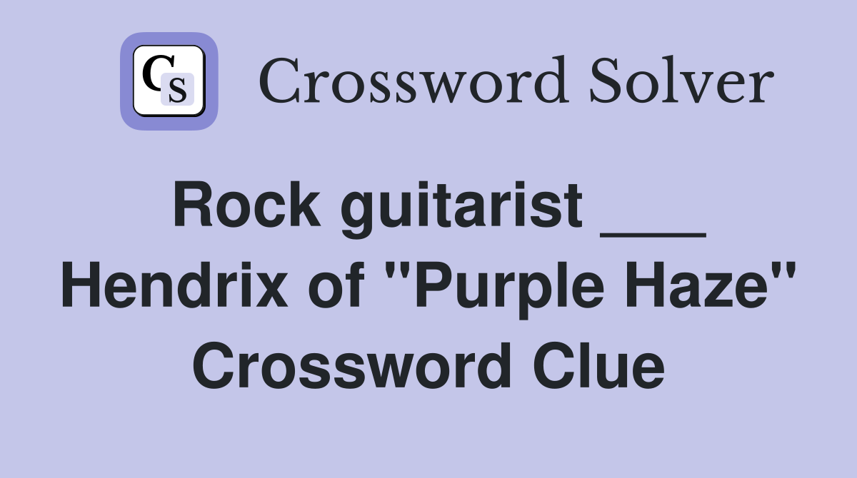 Rock guitarist ___ Hendrix of "Purple Haze" Crossword Clue