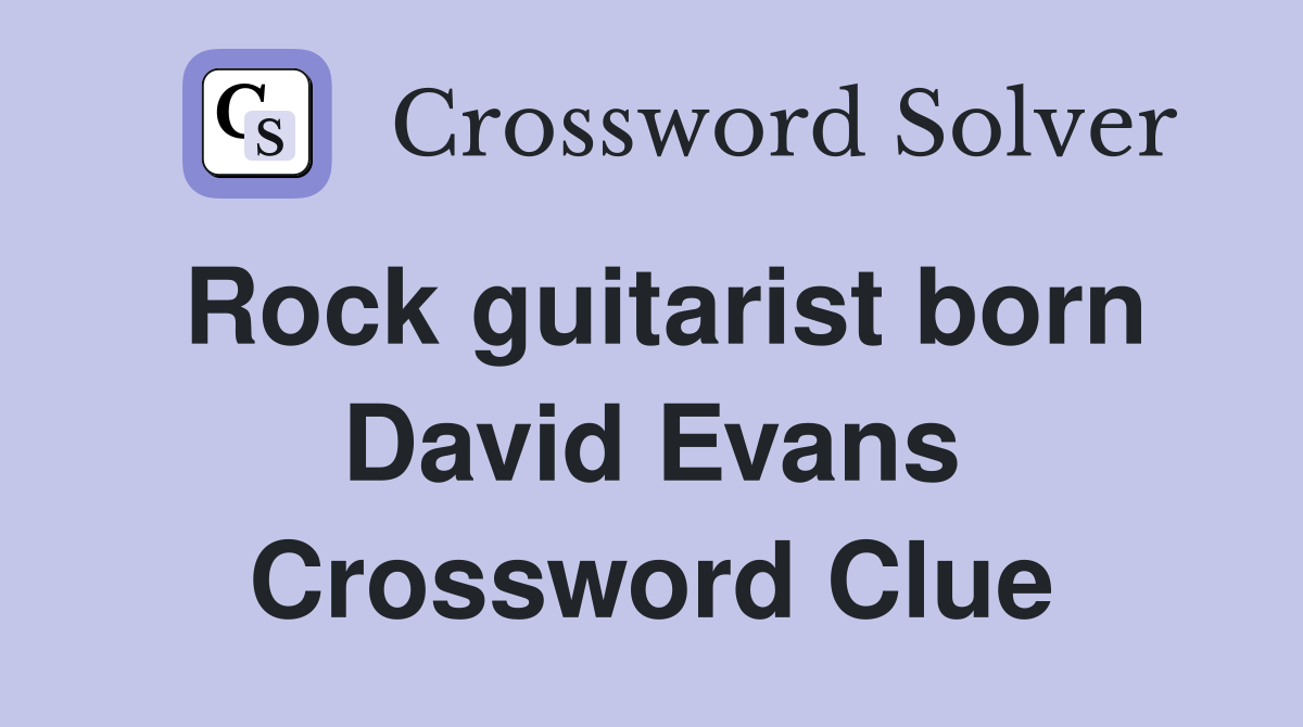 Rock guitarist born David Evans Crossword Clue