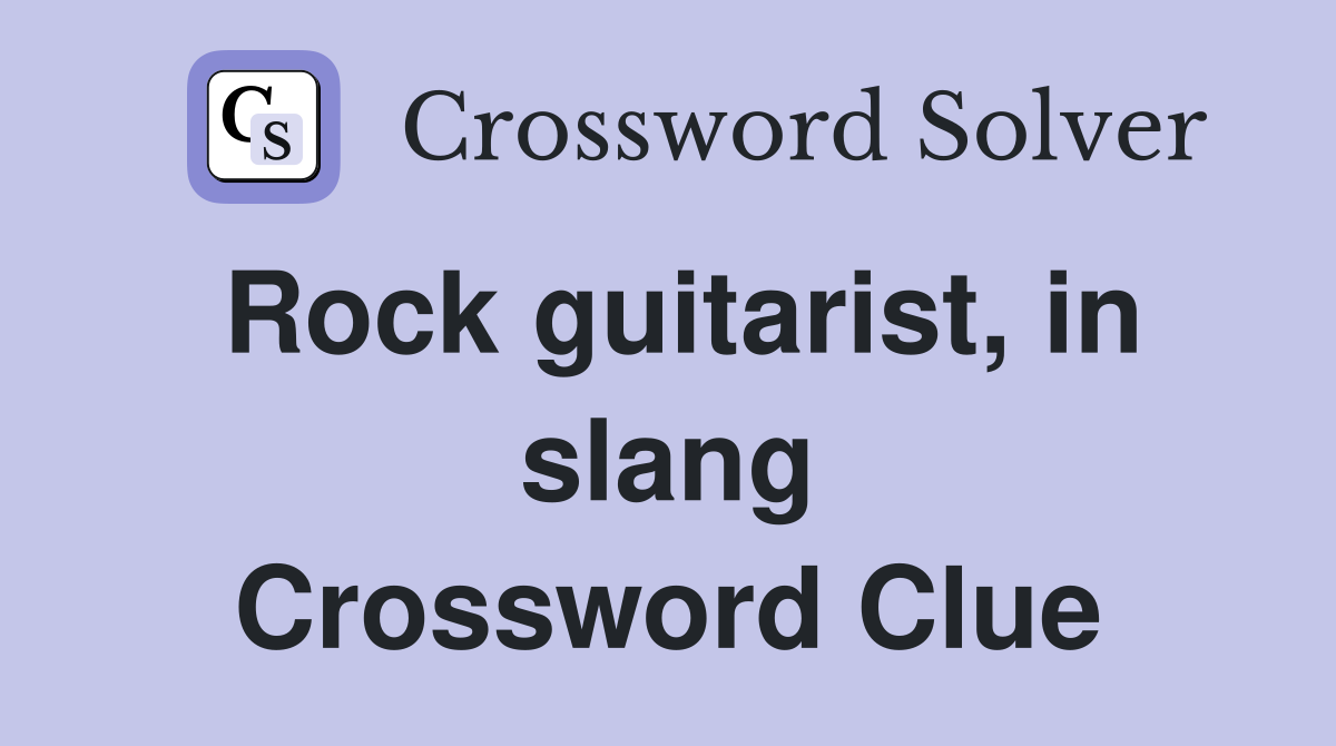 Rock guitarist, in slang Crossword Clue