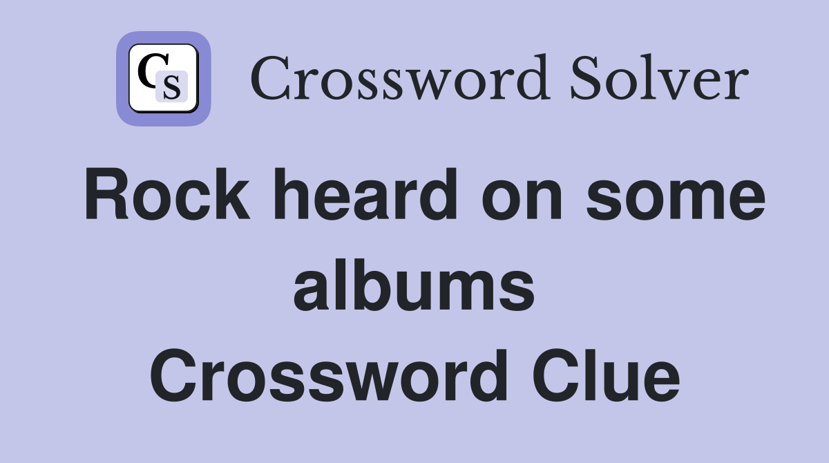 Rock heard on some albums Crossword Clue