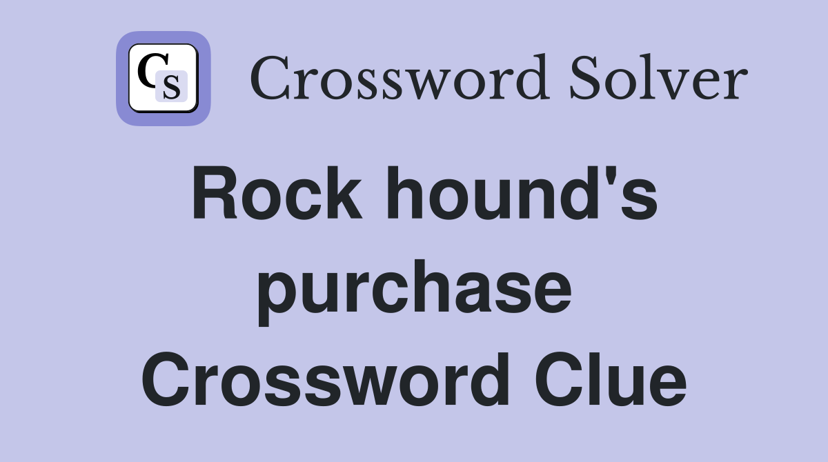 Rock hound's purchase Crossword Clue